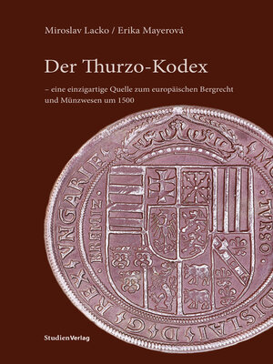 cover image of Der Thurzo-Kodex – eine einzigartige Quelle zum europäischen Bergrecht und Münzwesen um 1500